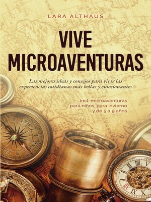 cover image of Vive microaventuras Las mejores ideas y consejos para vivir las experiencias cotidianas más bellas y emocionantes incl. microaventuras para niños, para invierno y de 5 a 9 años